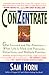 ConZentrate: Get Focused and Pay Attention--When Life Is Filled with Pressures, Distractions, and Multiple Priorities