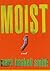 Moist