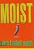 Moist