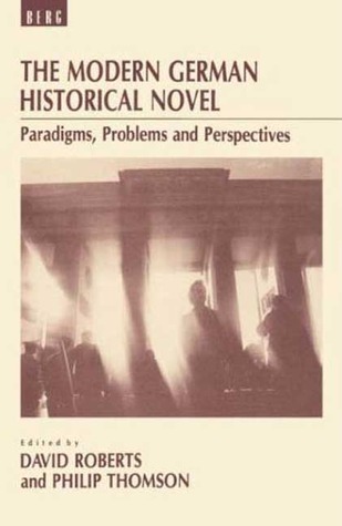 The Modern German Historical Novel: Paradigms, Problems and Perspectives (Berg European Studies Series)
