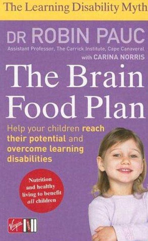 The Brain Food Plan: Help Your Child Reach Their Potential and Overcome Learning Disabilities (The Learning Disablity Myth)