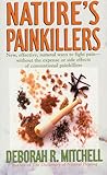 Nature's Painkillers: New, Effective, Natural Ways To Fight Pain-Without The Expense Or Side Effects Of Conventional Painkillers