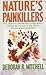 Nature's Painkillers: New, Effective, Natural Ways To Fight Pain-Without The Expense Or Side Effects Of Conventional Painkillers