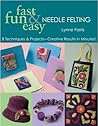 Fast, Fun & Easy Needle Felting: 8 Techniques & Projects - Creative Results in Minutes!