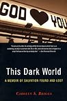 This Dark World: A Memoir of Salvation Found and Lost
