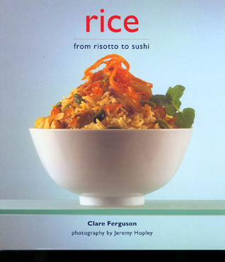 Rice: From Risotto to Sushi (Hardcover)