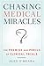 Chasing Medical Miracles: T...