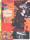Rhythm Planet: The Great World Music Makers Rhythm Planet: The Great World Music Makers