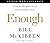 Enough: Staying Human In An Engineered Age