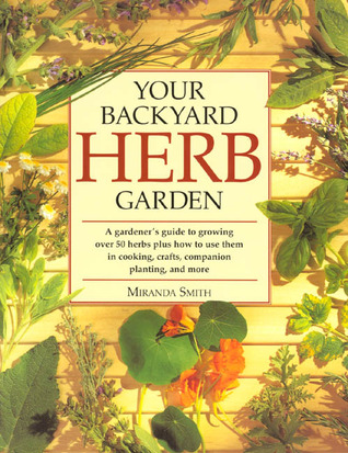 Your Backyard Herb Garden: A Gardener's Guide to Growing, Using and Enjoying Herbs Organically (Paperback)