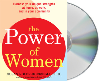 The Power of Women: Harness Your Unique Strengths at Home, at Work, and in Your Community