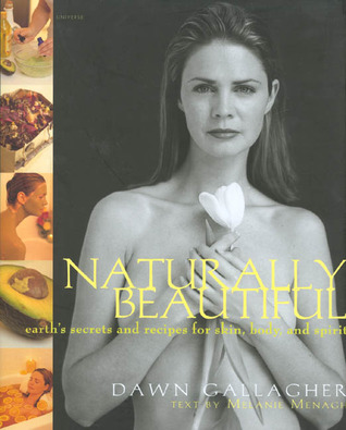 Naturally Beautiful: Earth's Secrets and Recipes for Skin, Body and Spirit (Hardcover)