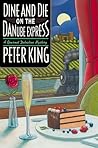Dine and Die on the Danube Express by Peter  King