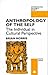 Anthropology of the Self: The Individual in Cultural Perspective (Anthropology, Culture and Society)