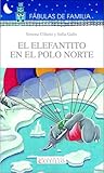 El Elefantito En El Polo Norte / The Little Elephant in the North Pole (Fabulas De Familia / Family Fables) (Spanish Edition)