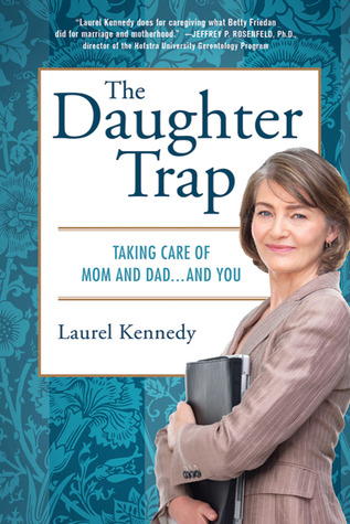 The Daughter Trap: Taking Care of Mom and Dad...and You (Hardcover)