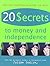 20 Secrets to Money and Independence: A Guide to Independence, Economic Empowerment, and Self-Awareness