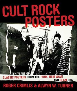 Cult Rock Posters: Ten Years of Classic Posters from the Punk, New Wave, and Glam Era (Paperback)