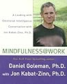 Mindfulness @ Work: A Leading with Emotional Intelligence Conversation with Jon Kabat-Zinn Mindfulness @ Work: A Leading with Emotional Intelligence Conversation with Jon Kabat-Zinn
