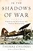 In the Shadows of War: An American Pilot's Odyssey Through Occupied France and the Camps of Nazi Germany