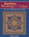 Borders, Bindings & Edges: The Art of Finishing Your Quilt