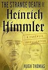 The Strange Death of Heinrich Himmler: A Forensic Investigation The Strange Death of Heinrich Himmler: A Forensic Investigation