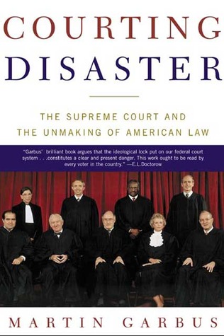 Courting Disaster: The Supreme Court and the Unmaking of American Law