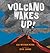 Volcano Wakes Up!