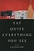 Eat Quite Everything You See by Leslie Adrienne Miller