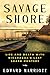Savage Shore: Life and Deat...