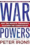 War Powers: How the Imperial Presidency Hijacked the Constitution