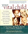 Your Vital Child: A Natural Healing Guide for Caring Parents
