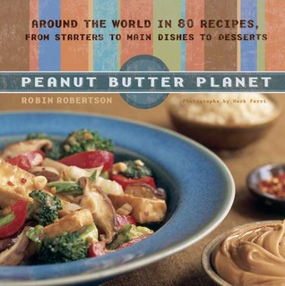 Peanut Butter Planet: Around the World in 80 Recipes, from Starters to Main Dishes to Desserts (Paperback)