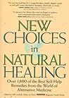 New Choices in Natural Healing: Over 1,800 of the Best Self-Help Remedies from the World of Alternative Medicine