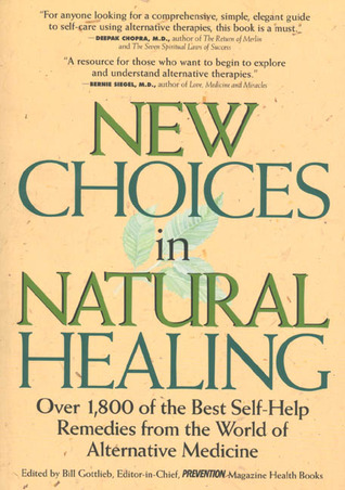 New Choices in Natural Healing: Over 1,800 of the Best Self-Help Remedies from the World of Alternative Medicine (Paperback)