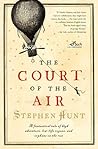 The Court of the Air by Stephen Hunt