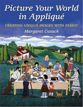 Picture Your World in Applique: Creating Unique Images with Fabric (Paperback)