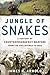 Jungle of Snakes: A Century of Counterinsurgency Warfare from the Philippines to Iraq