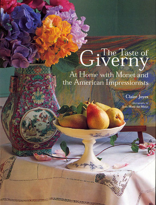 The Taste of Giverny: At Home with Monet and the American Impressionists