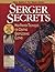 Serger Secrets: High-Fashion Techniques for Creating Great-Looking Clothes