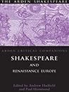 Shakespeare and Renaissance Europe (Arden Shakespeare: Arden Critical Companions)