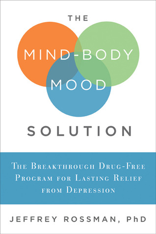 The Mind-Body Mood Solution: The Breakthrough Drug-Free Program for Lasting Relief from Depression (Hardcover)
