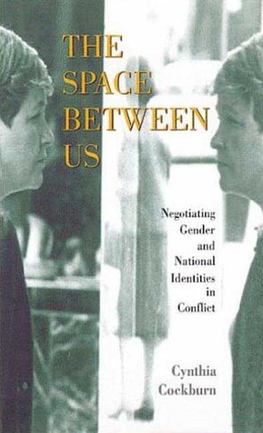 The Space Between Us: Negotiating Gender and National Identities in Conflict (Hardcover)