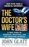 The Doctor's Wife: A True Story of Marriage, Deception and Two Gruesome Murders The Doctor's Wife: A True Story of Marriage, Deception and Two Gruesome Murders
