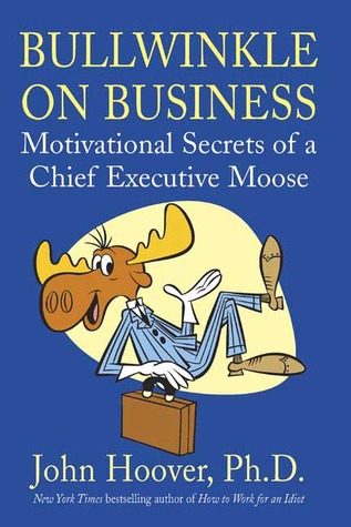 Bullwinkle on Business: Motivational Secrets of a Chief Executive Moose