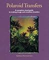 Polaroid Transfers: A Complete Visual Guide to Creating Image and Emulsion Transfers