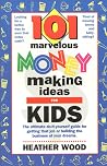 101 Marvelous Money-Making Ideas For Kids 101 Marvelous Money-Making Ideas For Kids