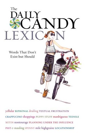 The Daily Candy Lexicon: Words That Don't Exist But Should (Paperback)
