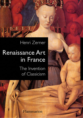 Renaissance Art in France: The Invention of Classicism