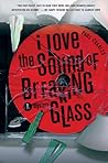 I Love the Sound of Breaking Glass